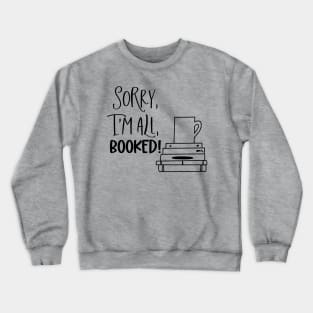 Sorry, I'm All Booked 2 Crewneck Sweatshirt